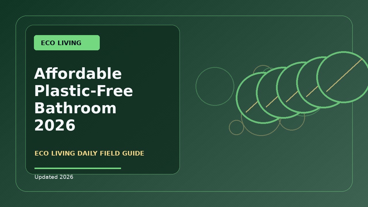 Affordable Plastic-Free Bathroom: A Practical 2026 Buying Guide