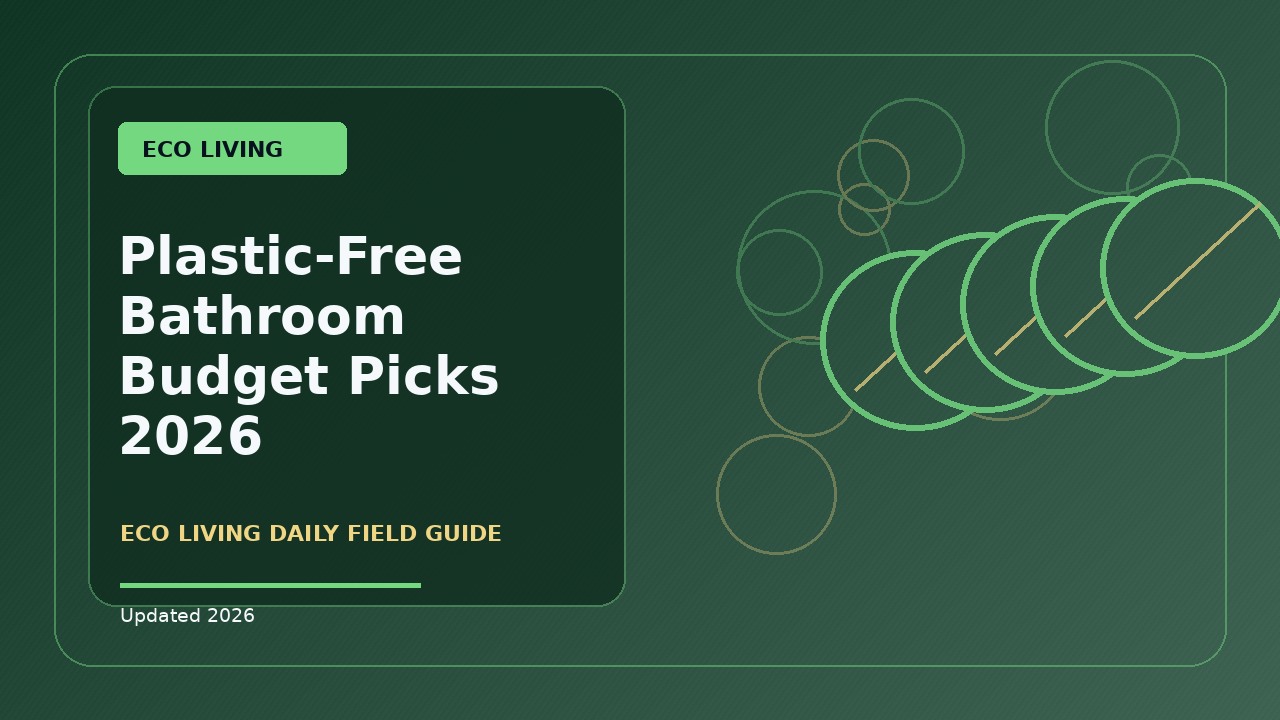 Plastic-Free Bathroom Budget Picks: A Practical 2026 Buying Guide