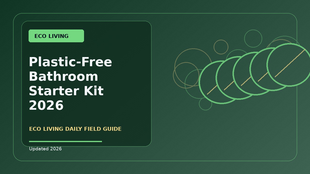Plastic-Free Bathroom Starter Kit: A Practical 2026 Buying Guide
